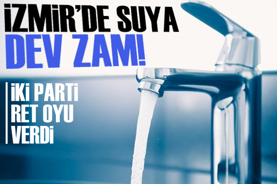 İzmir de suya dev zam!